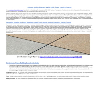 Concrete Surface Retarders Market 2028 - Share, Trends & Forecast
Global concrete surface retarders market is predicted to proliferate during the forecast period 2024-2028F, because of the expansion of building activities, the development of infrastructure, and rising
demand from aesthetically pleasing applications such as in pool decks, patios, and driveways, etc.
Chemical compounds called "concrete retarders" are used to slow down the cement's curing process. Typically, concrete retarders are used to stop the concrete's surface from chemically hardening, allowing
the cement to be washed off the following day to reveal the aggregate. Concrete surface retarders are simple to use and have a very short effective lifetime. The substance can be used to strengthen the bonds
between waterproofing materials and to make surfaces with exposed aggregate. Over the anticipated period, the market is anticipated to be driven by rising product demand in applications such as precast
concrete, slip-resistant surfaces, and decorative pavements. For removing uneven concrete surfaces, the product provides a simple and affordable option. It is ecologically beneficial because it contains no
volatile organic compounds (VOCs). Growth in the market is anticipated to be fueled by rising demand for green building materials, which would help reduce the damaging effects of construction operations
on the environment.
Increasing Demand for Green Buildings Propels the Concrete Surface Retarders Market Growth
The market for concrete surface retarders is anticipated to increase as sustainable and green building construction methods gain popularity. A green building employs sustainable materials in its construction
for superior surface polish and improved aesthetic appeal, among other quantifiable aims. Water-based retarders are good for the environment and add an aesthetic touch to buildings. They give concrete
surfaces an anti-slip quality. There is a growth in demand for green buildings, especially in Europe and North America, because of various regulations that mandate the use of sustainable concrete in both
commercial and residential constructions. Water-based concrete surface retarders are ideal for green buildings for vertical concrete surfaces and various horizontal applications, including sidewalks,
driveways, construction joint floors, vertical construction joints, floors, and paving slabs, because they are solvent-free, environment friendly and have low odor. Precast concrete, slip-resistant surfaces, and
aesthetically pleasing pavements are few examples of the applications that are projected to boost demand for the products and hence, the global concrete surface retarders market is expected to boost in the
upcoming years.
Download Free Sample Report @ https://www.techsciresearch.com/sample-report.aspx?cid=3330
For instance, Green Building Incentives in India:
 The Leadership in Energy and Environmental Design (LEED) certification is a globally recognized label for eco-friendly construction projects in India. The only organization in India that offers LEED certification is called
Green Business Certification Inc. (GBCI). In addition to LEED, GBCI in India manages a number of other certifications, including PEER, TRUE, EDGE, and SITES. In India, several states and central government
organizations are putting more focus on green buildings to encourage energy-saving practices, and each state has already started to offer incentives for green certifications. These incentives aim to encourage private
sector investment in sustainable building practices in India and to increase the financial viability of LEED-certified construction projects. The Indian government offers a number of incentives to promote LEED
certifications and green development in India. Some examples include:
Tax benefits: The Income Tax Act of India grants tax advantages to builders of LEED-certified structures. Green building assets including solar panels, rainwater harvesting systems, and waste management
systems are eligible for up to 100% depreciation claims from developers.
Loans: Through the Indian Renewable Energy Development Agency (IREDA), which is part of the Indian government, low-interest loans are made available for green-certified construction projects.
Public procurement: The Indian government has implemented a policy that requires all government buildings to be meet green building standards and certified green standards.
 
