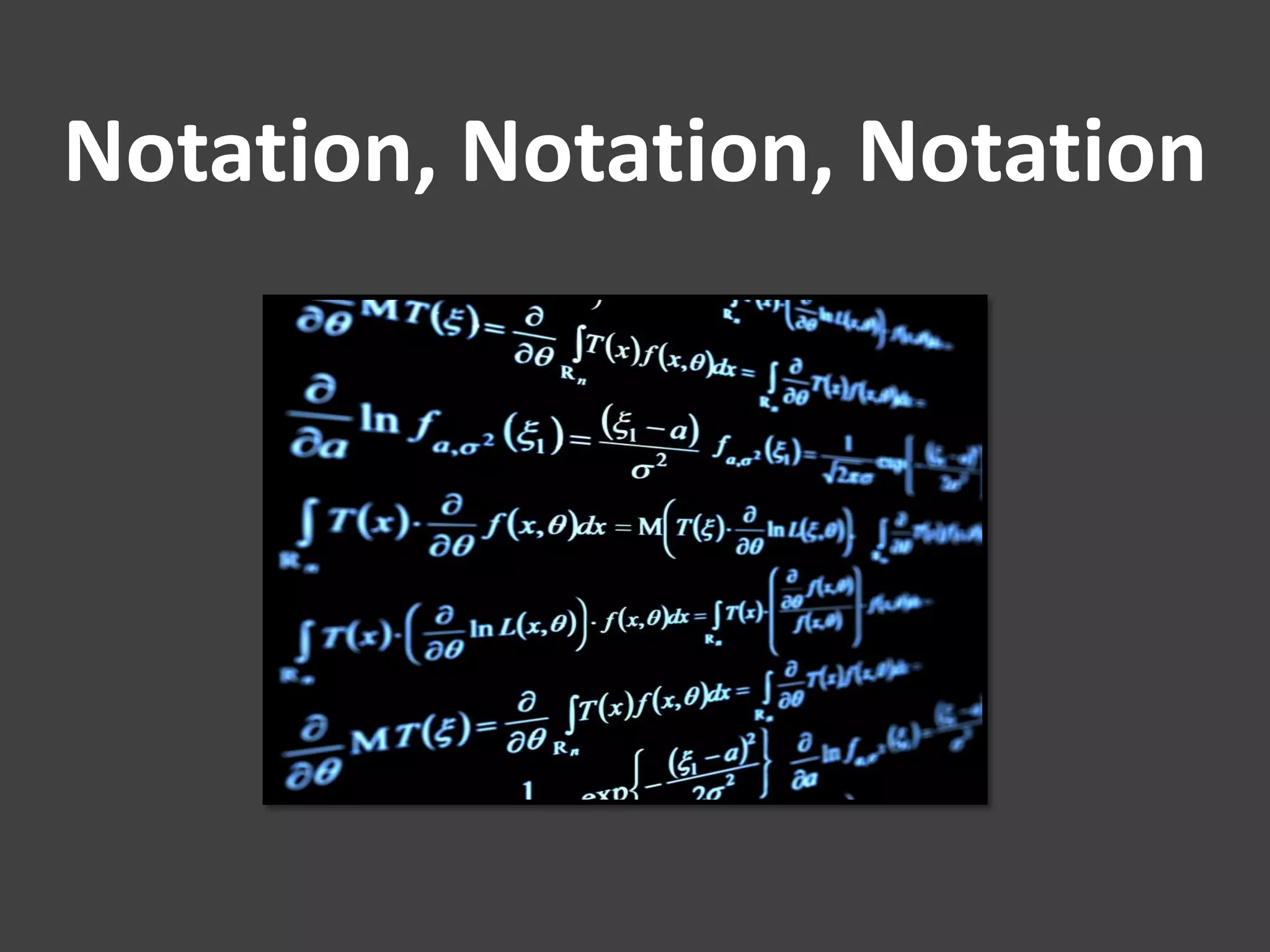 Notation, Notation, Notation
 