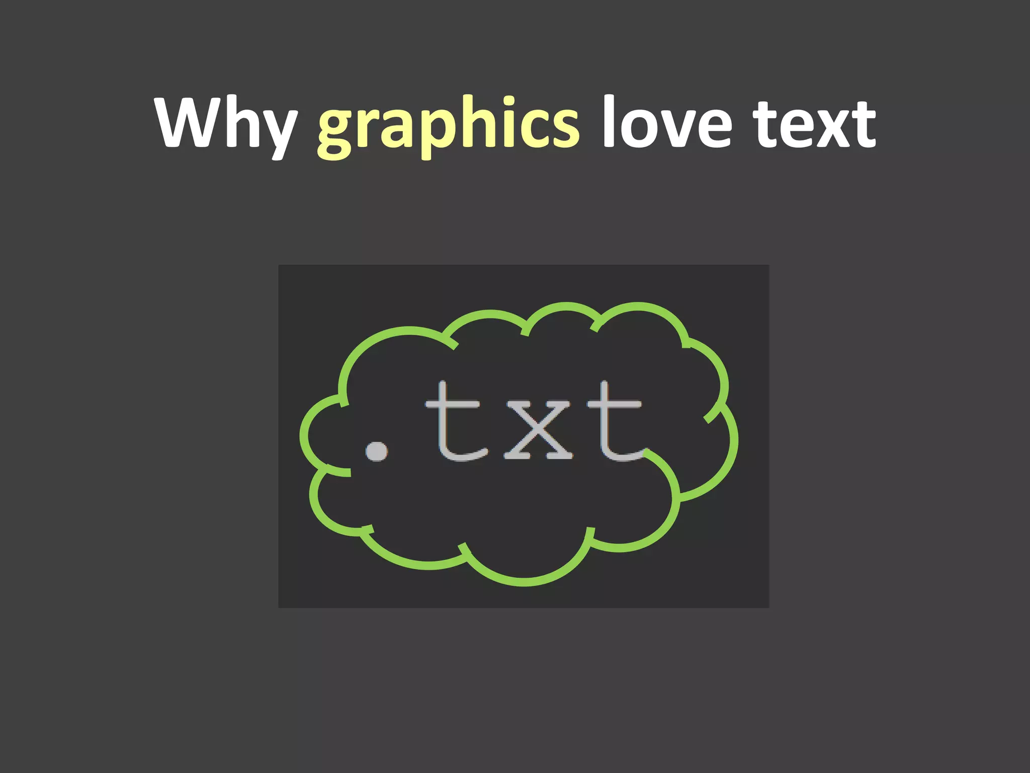 Why graphics love text
 