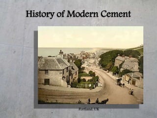 History of Modern Cement
Portland, UK
 