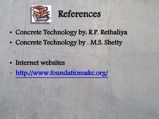 References
• Concrete Technology by: R.P. Rethaliya
• Concrete Technology by . M.S. Shetty
• Internet websites
• http://ww...
