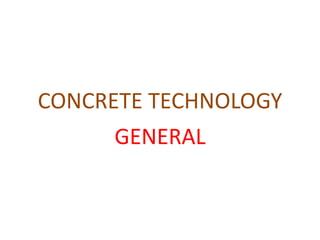 CONCRETE TECHNOLOGY
GENERAL
 