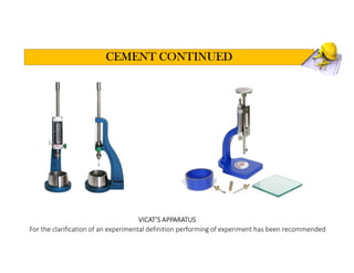CEMENT CONTINUED
VICAT’S APPARATUS
For the clarification of an experimental definition performing of experiment has been recommended
 