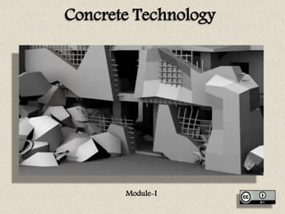 Concrete Technology
Module-I
 