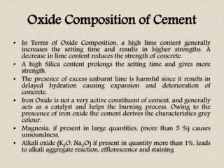 Oxide Composition of Cement
• In Terms of Oxide Composition, a high lime content generally
increases the setting time and ...