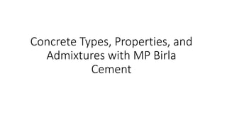 Concrete Types, Properties, and
Admixtures with MP Birla
Cement
 