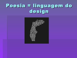 Poesia = linguagem do design 