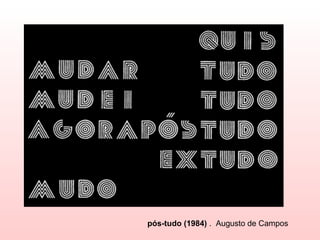 pós-tudo (1984) . Augusto de Campos
 