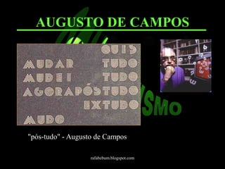 AUGUSTO DE CAMPOS 
"pós-tudo" - Augusto de Campos 
rafabebum.blogspot.com 
 