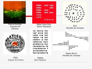 Poema Bomba  Augusto de Campos PSIU   Augusto de Campos Beba Coca-Cola  Décio Pignatary Giro Haroldo de Campos TERRA Décio Pignatary Nasce Morre Haroldo de Campos 