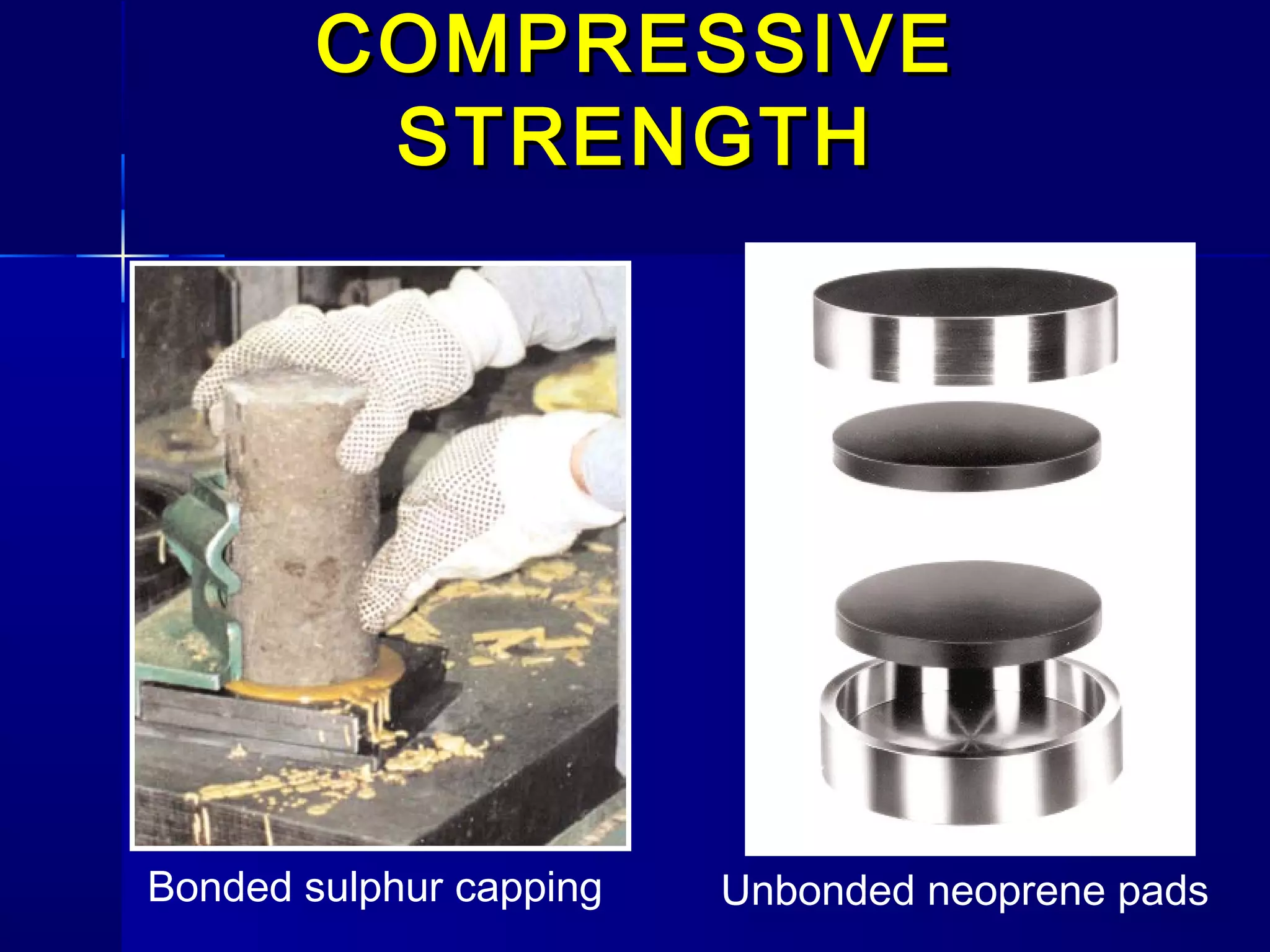 Bonded sulphur capping Unbonded neoprene pads
COMPRESSIVECOMPRESSIVE
STRENGTHSTRENGTH
 