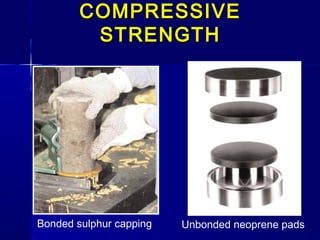 Bonded sulphur capping Unbonded neoprene pads
COMPRESSIVECOMPRESSIVE
STRENGTHSTRENGTH
 