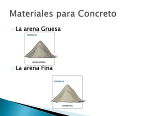 La arena Gruesa 
La arena Fina 
 