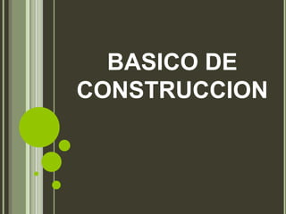 BASICO DE
CONSTRUCCION
 