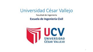 Universidad César Vallejo
Facultad de Ingeniería
Escuela de Ingeniería Civil
1
 