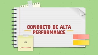 CONCRETO DE ALTA
PERFORMANCE
HPC
 