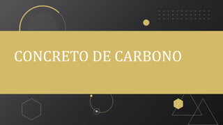 CONCRETO DE CARBONO
 