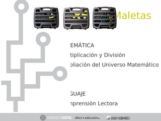 Maletas
MATEMÁTICA
•Multiplicación y División
•Ampliación del Universo Matemático
LENGUAJE
•Comprensión Lectora
 
