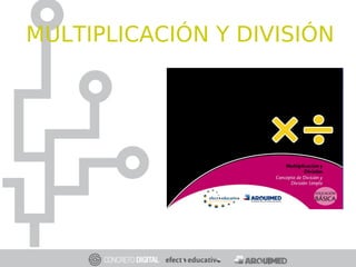 MULTIPLICACIÓN Y DIVISIÓN
 