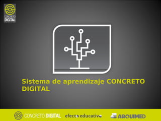 Sistema de aprendizaje CONCRETO
DIGITAL
 