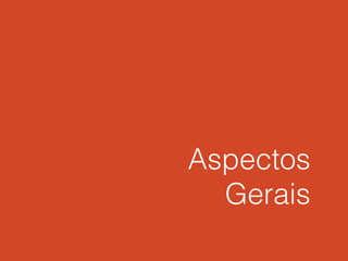 Aspectos
Gerais
 
