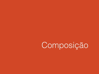 Composição
 