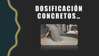 DOSIFICACIÓN
CONCRETOS…
 