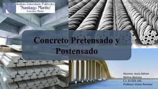 Concreto Pretensado y
Postensado
Alumno: Jesús Adrian
Molina Reinoza
C.I: 31.033.143.
Profesor: Víctor Ramírez
 