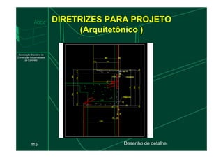 DIRETRIZES PARA PROJETO
(Arquitetônico )
115 Desenho de detalhe.
 