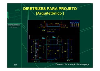DIRETRIZES PARA PROJETO
(Arquitetônico )
117 Desenho de armação de uma peça.
 