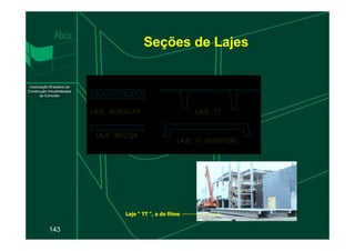 Seções de Lajes
143
Laje “ TT “, a do filme
 