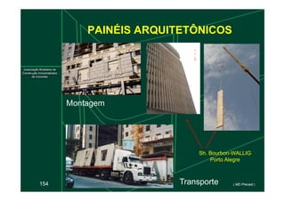 PAINÉIS ARQUITETÔNICOS
Montagem
154
Montagem
Transporte
Sh. Bourbon-WALLIG
Porto Alegre
( MD Precast )
 