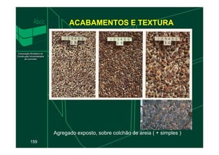 ACABAMENTOS E TEXTURA
159
Agregado exposto, sobre colchão de areia ( + simples )
 