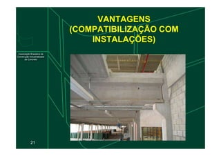 VANTAGENS
(COMPATIBILIZAÇÃO COM
INSTALAÇÕES)
21
 
