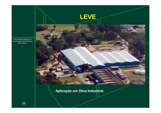 LEVE
26
Aplicação em Obra Industrial.
 