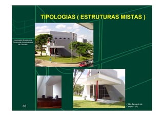 TIPOLOGIAS ( ESTRUTURAS MISTAS )
35
( São Bernardo do
Campo - SP)
 