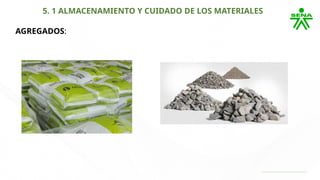 5. 1 ALMACENAMIENTO Y CUIDADO DE LOS MATERIALES
AGREGADOS:
 