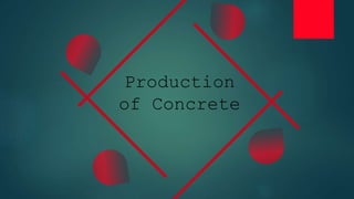 Production
of Concrete
 