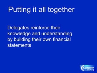 Putting it all together
Delegates reinforce their
knowledge and understanding
by building their own financial
statements
 