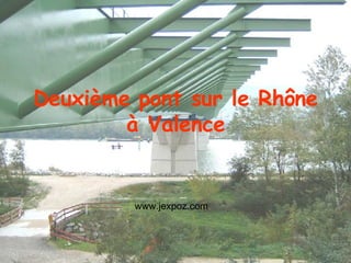Deuxième pont sur le Rhône à Valence www.jexpoz.com 
