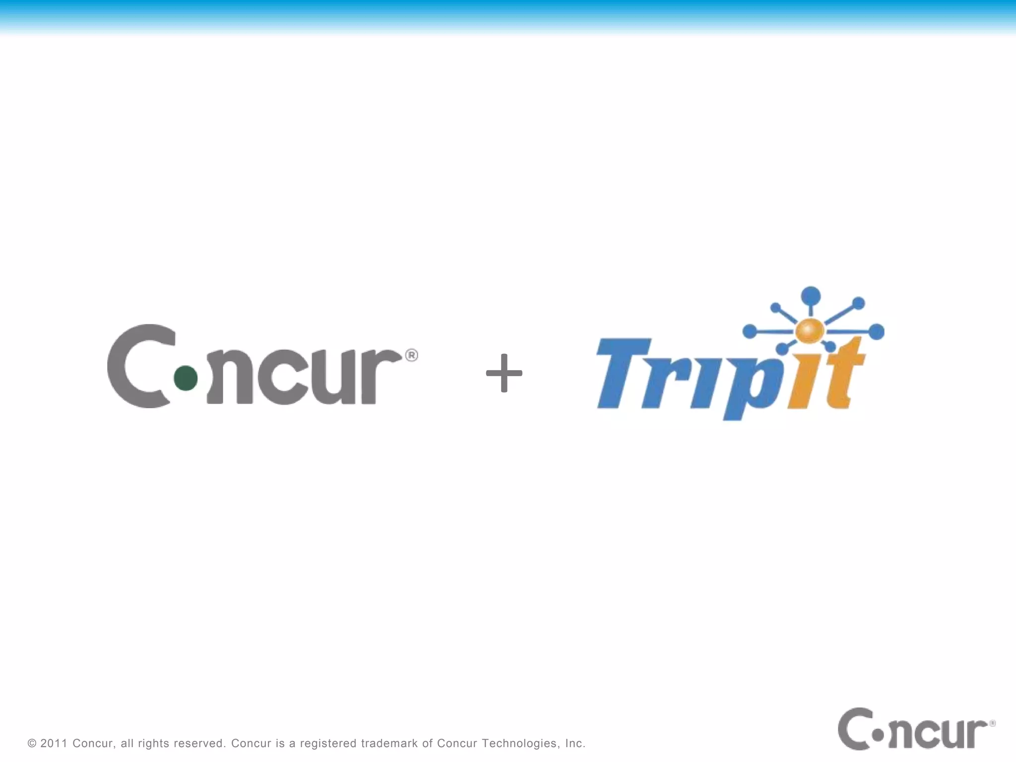 +



© 2011 Concur, all rights reserved. Concur is a registered trademark of Concur Technologies, Inc.
 