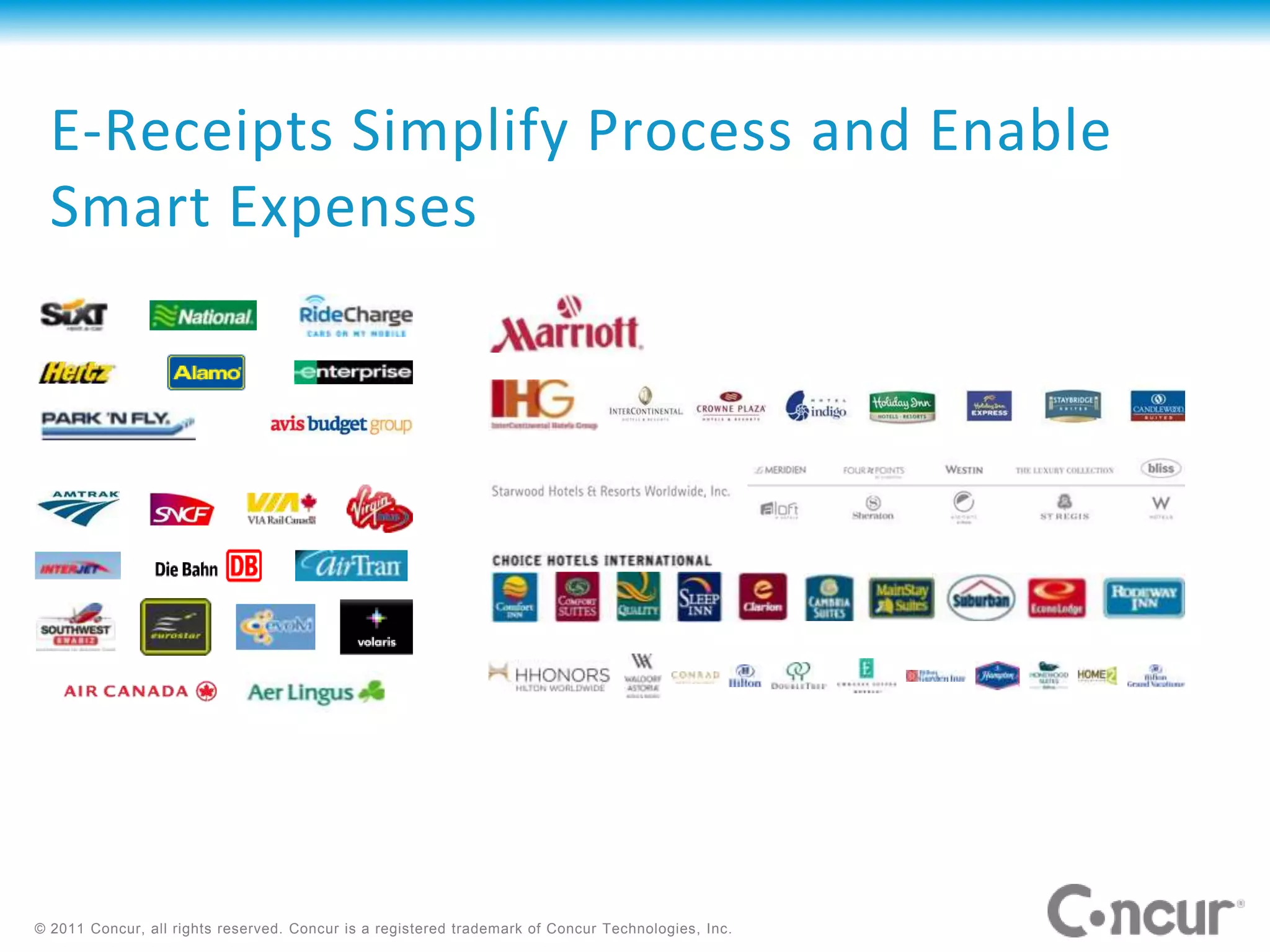 E-Receipts Simplify Process and Enable
  Smart Expenses




© 2011 Concur, all rights reserved. Concur is a registered trademark of Concur Technologies, Inc.
 