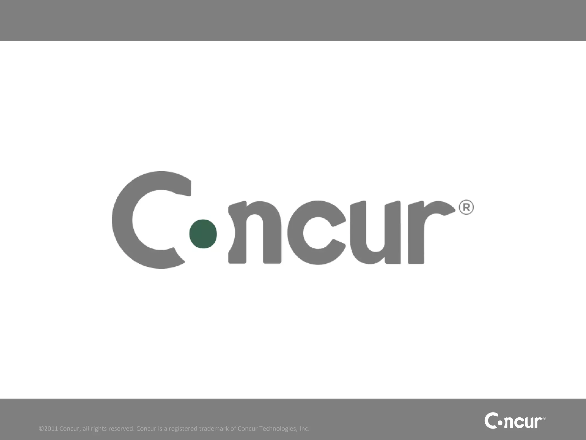 ©2011 Concur, all rights reserved. Concur is a registered trademark of Concur Technologies, Inc.
 