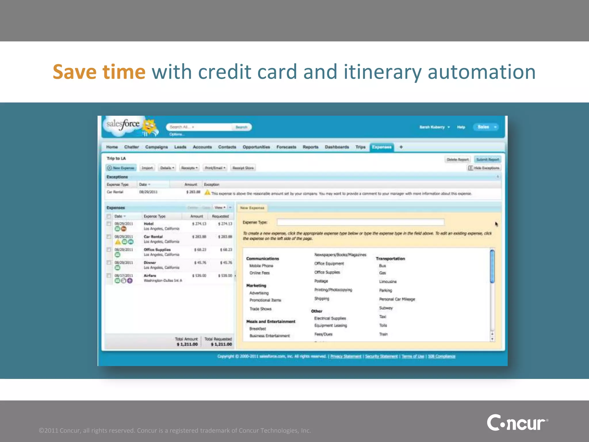 Save time with credit card and itinerary automation




©2011 Concur, all rights reserved. Concur is a registered trademark of Concur Technologies, Inc.
 