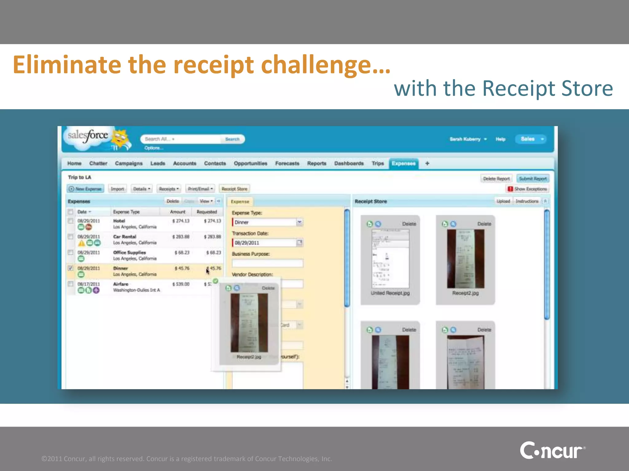 Eliminate the receipt challenge…
                                                                                                     with the Receipt Store




  ©2011 Concur, all rights reserved. Concur is a registered trademark of Concur Technologies, Inc.
 
