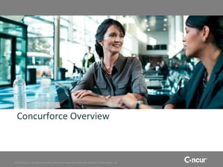 Concurforce Overview



©2011 Concur, all rights reserved. Concur is a registered trademark of Concur Technologies, Inc.
 