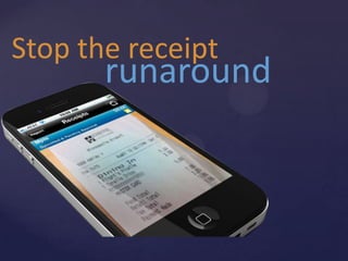 Stop the receipt
       runaround
 