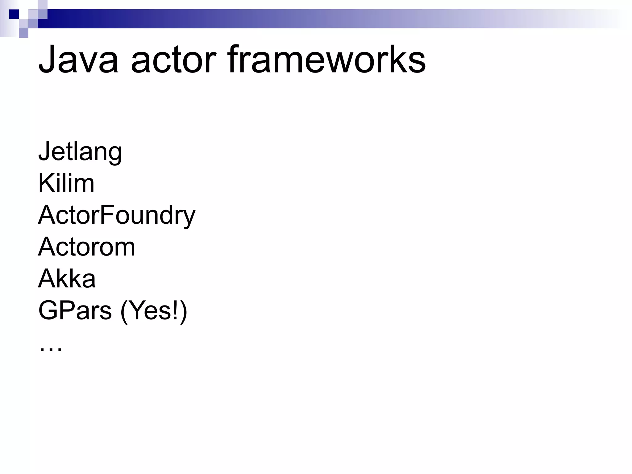 DataFlows (GPars) def  df  = new  DataFlows () task {  df .z =  df .x +  df .y } task {  df .x = 10 } task { println  ”I am task 3”   