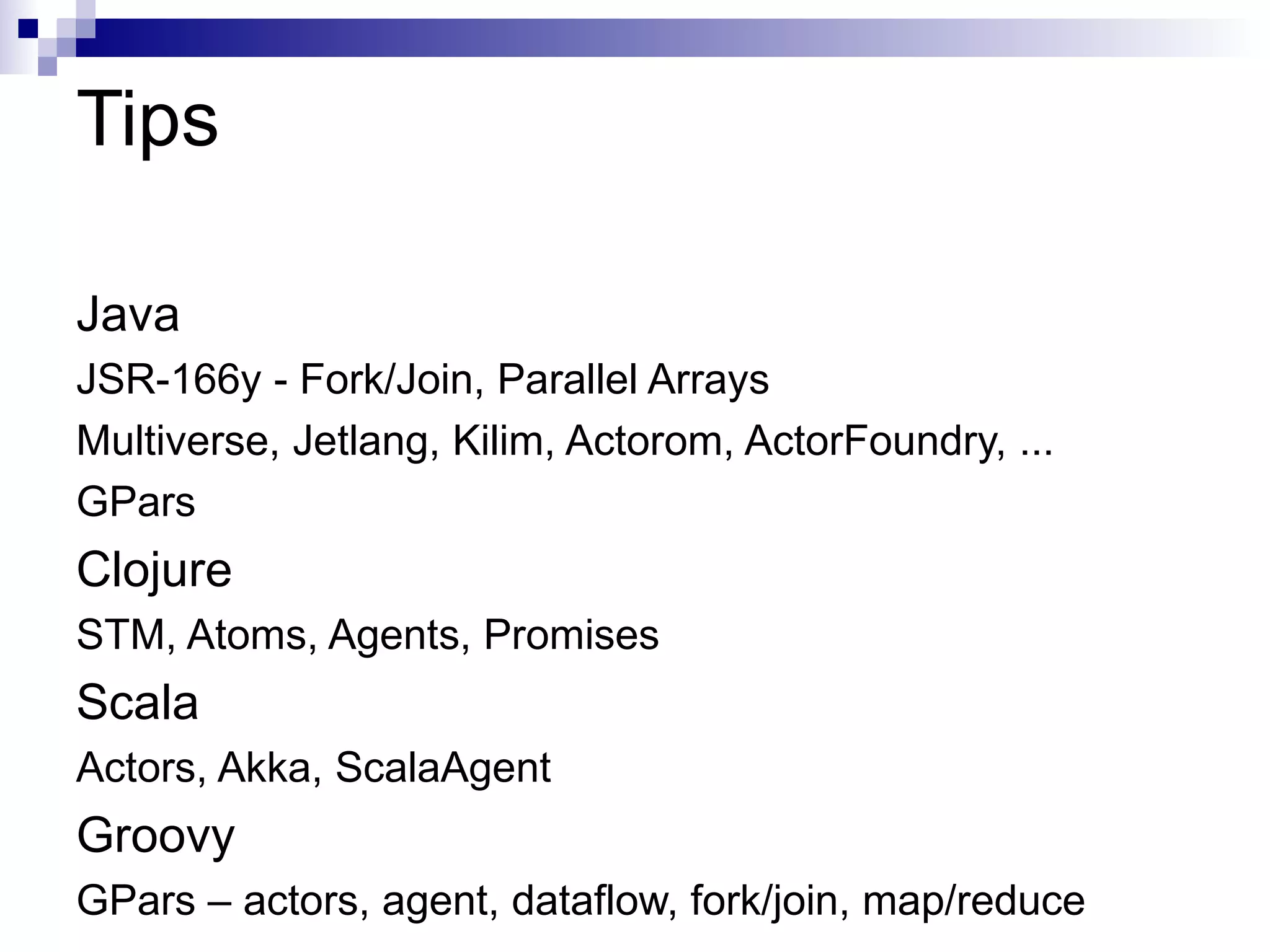 Dataflow Operators (GPars) operator(inputs: [stocksStream], outputs: [pricedStocks])  { stock  -> def  price  = getClosing( stock , 2008) bindOutput(0, [stock:  stock , price:  price ]) } * + <> 