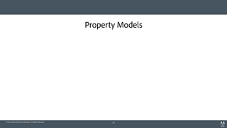 © 2014 Adobe Systems Incorporated. All Rights Reserved.
Property Models
64
 